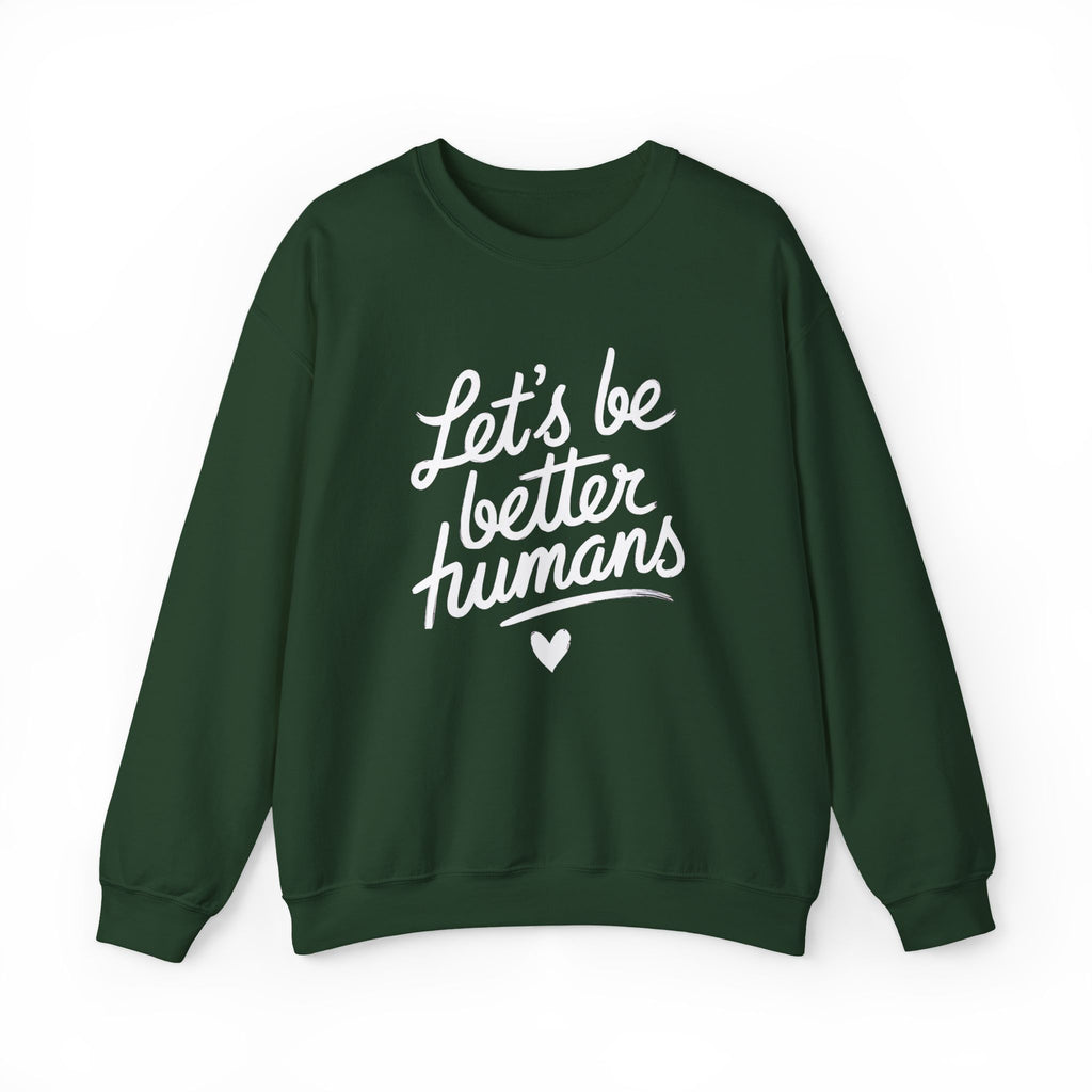 "Let's Be Better Humans" — Crewneck Sweatshirt