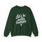 "Let's Be Better Humans" — Crewneck Sweatshirt