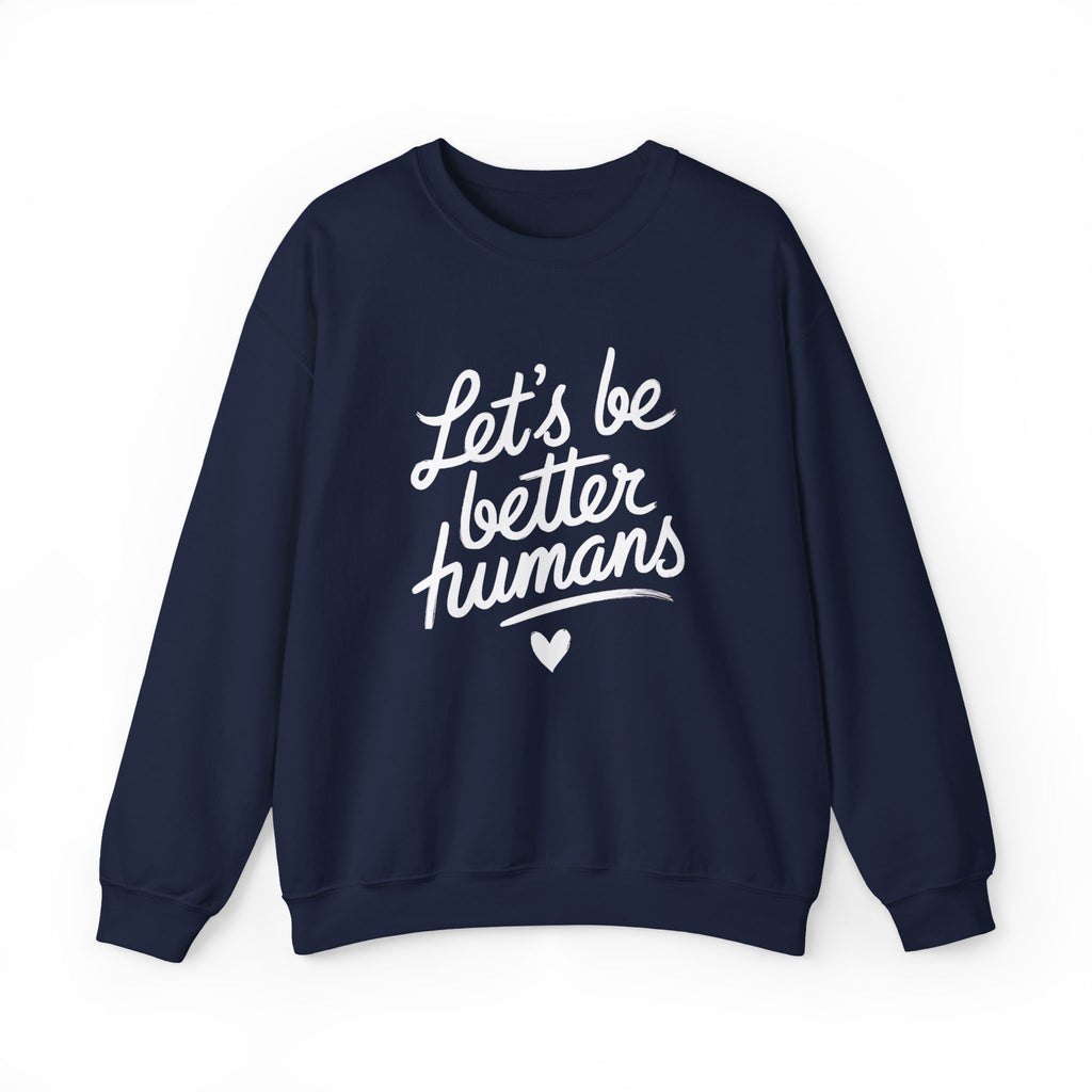 "Let's Be Better Humans" — Crewneck Sweatshirt