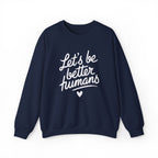 "Let's Be Better Humans" — Crewneck Sweatshirt