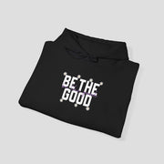 Be The Good Hoodie