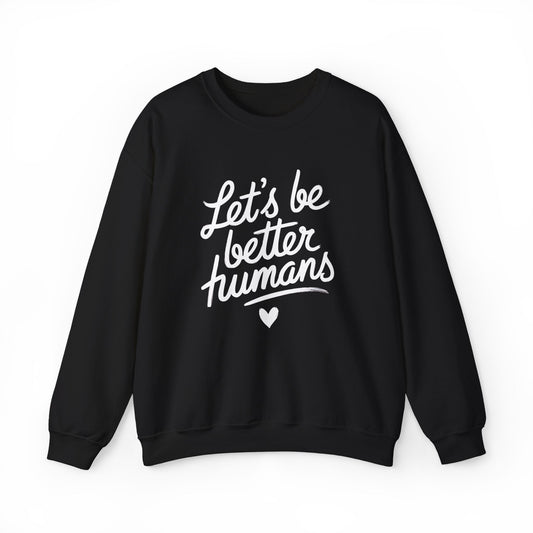 "Let's Be Better Humans" — Crewneck Sweatshirt