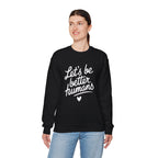 "Let's Be Better Humans" — Crewneck Sweatshirt