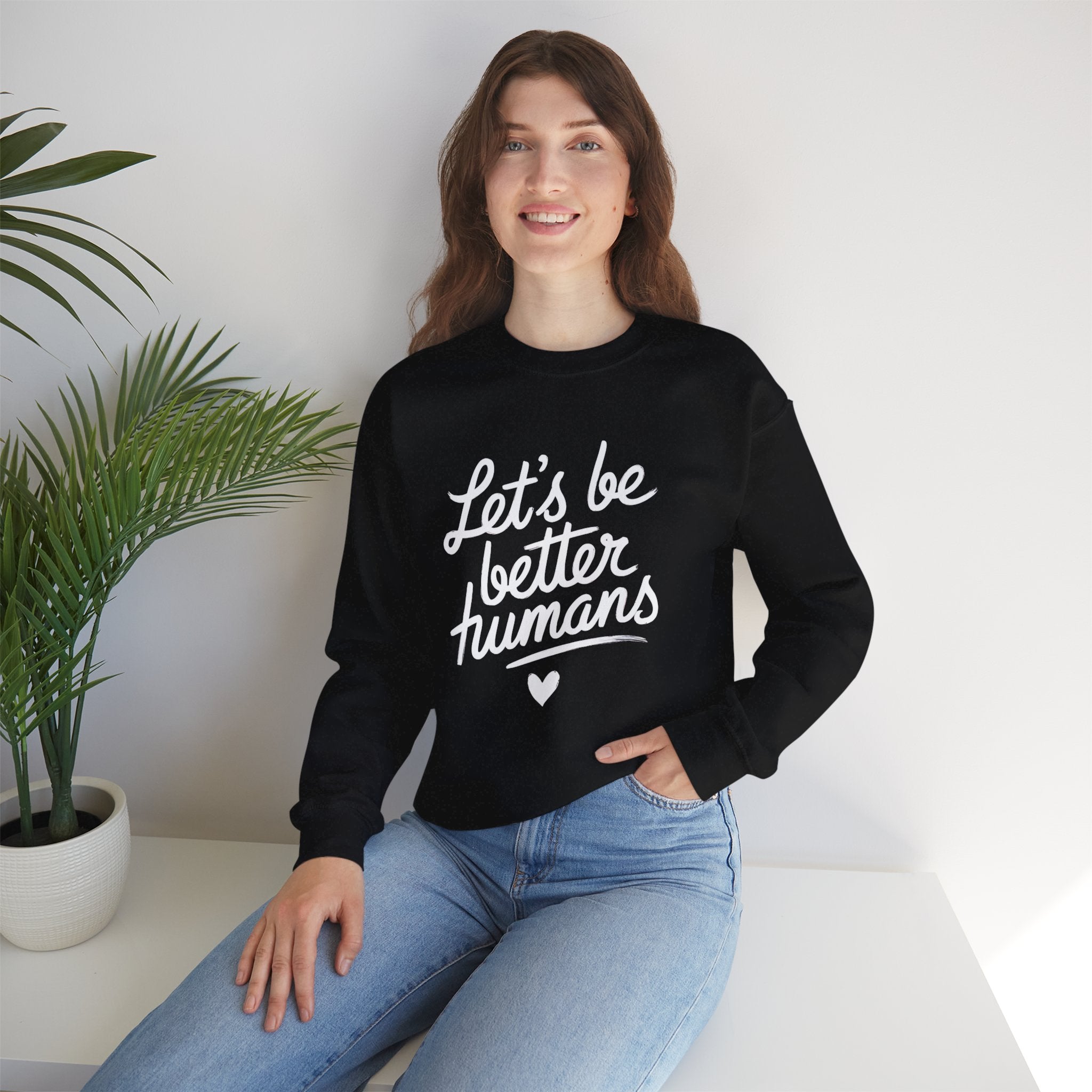 "Let's Be Better Humans" — Crewneck Sweatshirt