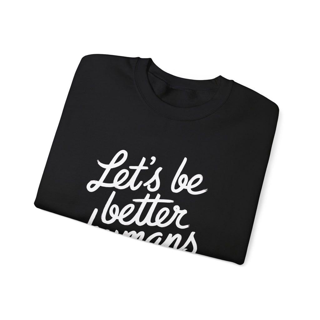 "Let's Be Better Humans" — Crewneck Sweatshirt