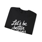"Let's Be Better Humans" — Crewneck Sweatshirt