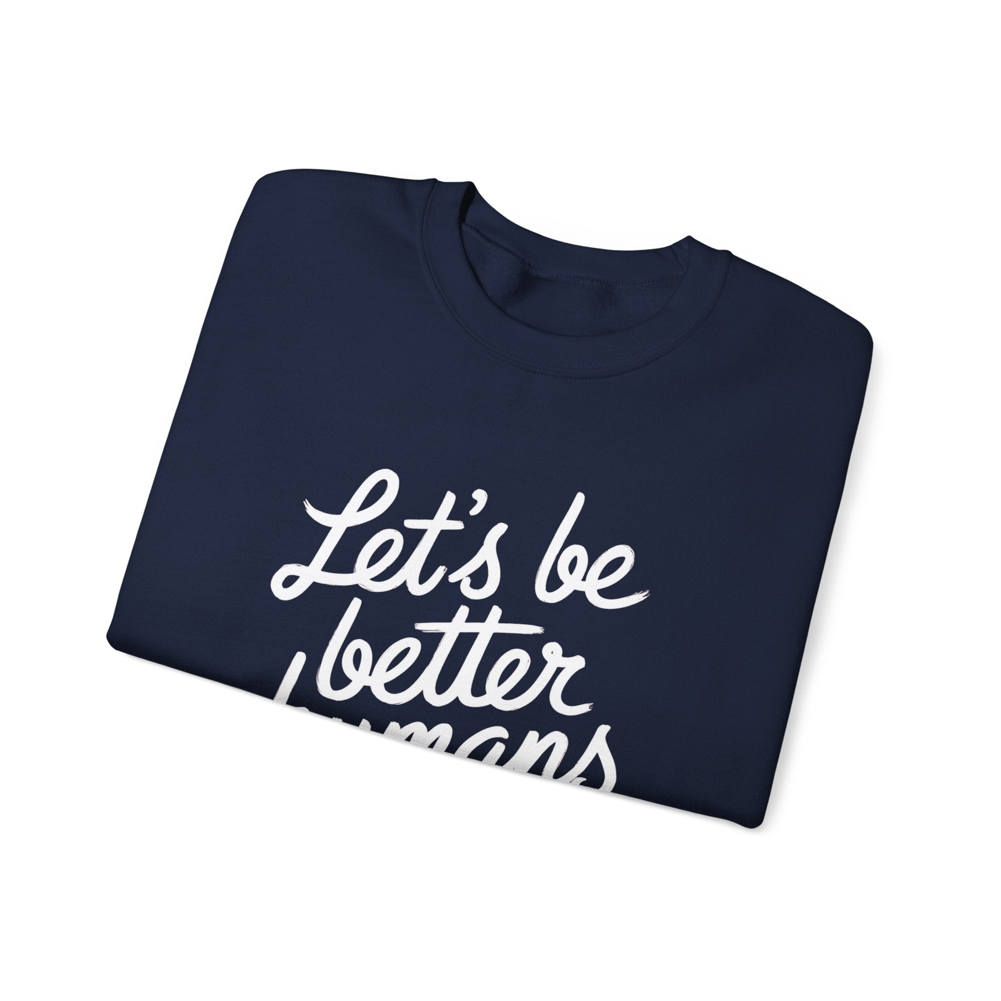 "Let's Be Better Humans" — Crewneck Sweatshirt