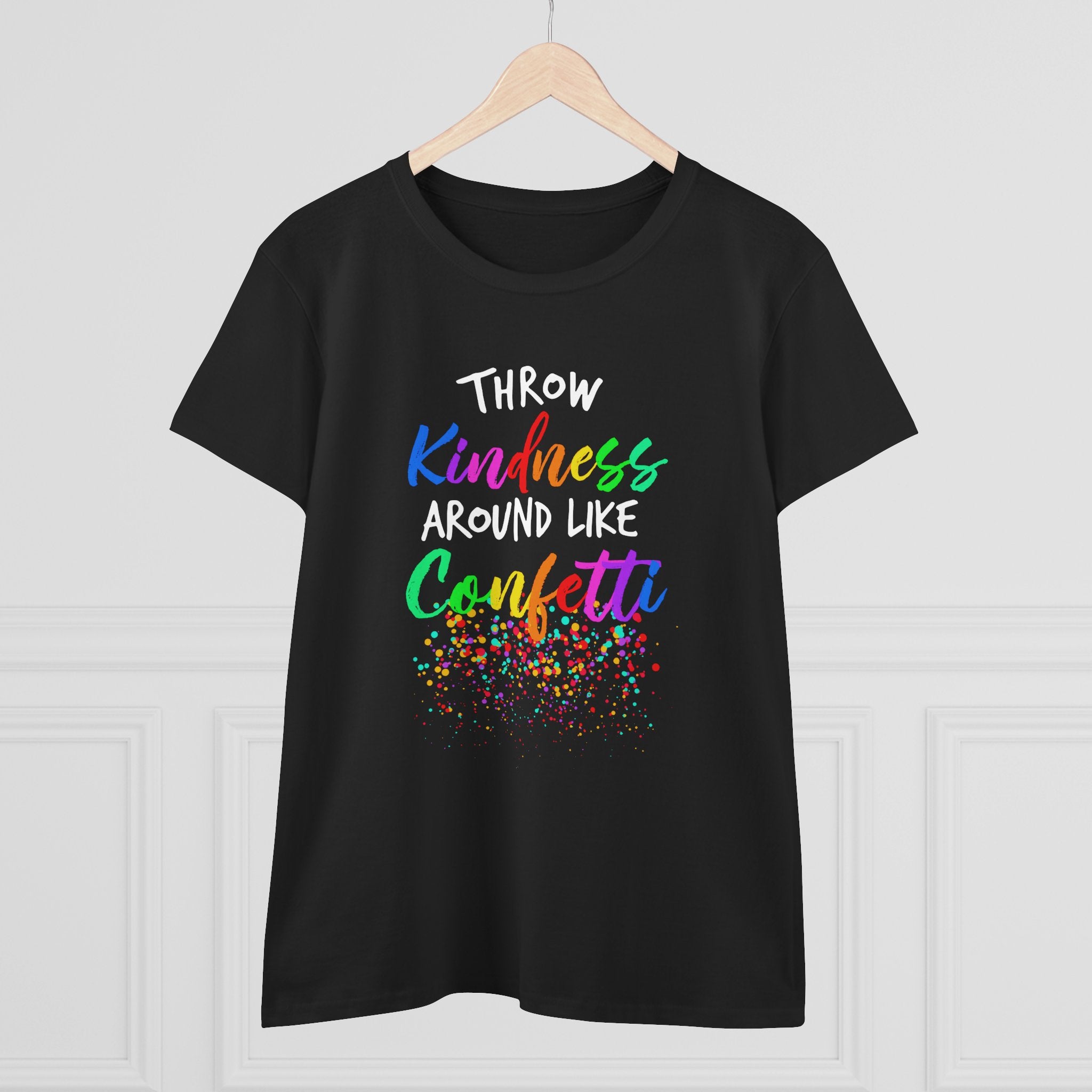 Throw Kindness Around Like Confetti Tee Women T-Shirt.