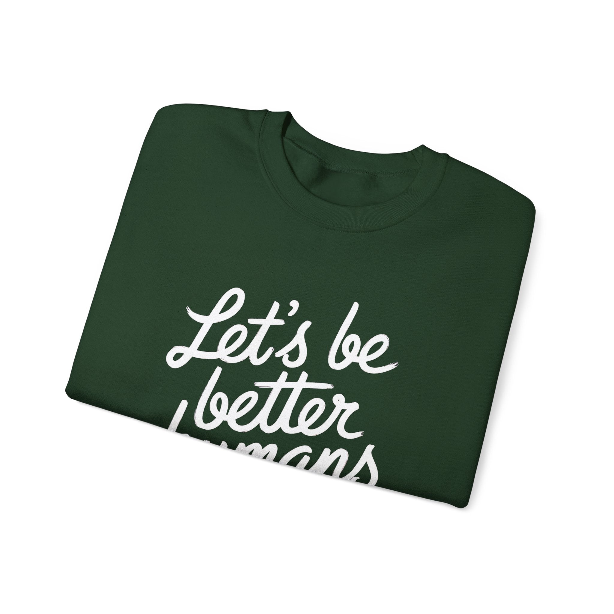 "Let's Be Better Humans" — Crewneck Sweatshirt