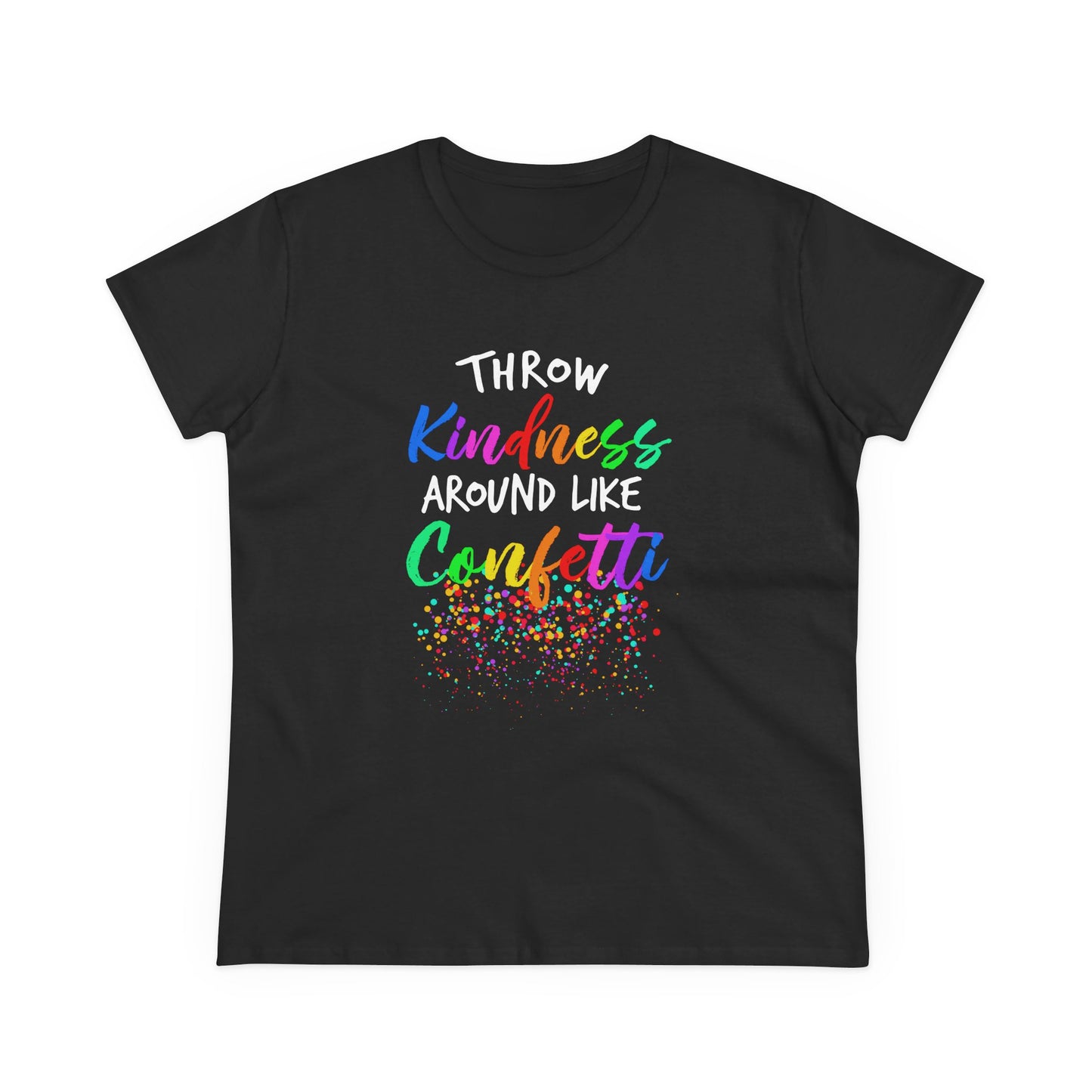 Throw Kindness Around Like Confetti Tee Women T-Shirt.